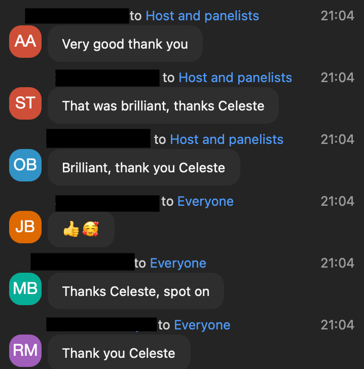 More live webinar chat at the end of a session. Six people write: Very good thank you. That was brilliant, thanks Celeste. Brilliant, thank you Celeste. Thanks Celeste, spot on. Thank you Celeste.